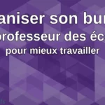 Organiser son bureau de professeur des écoles pour mieux travailler