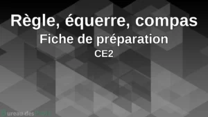 Lire la suite à propos de l’article Utiliser la règle, l&rsquo;équerre et le compas (CE2) – Fiche de préparation séquence