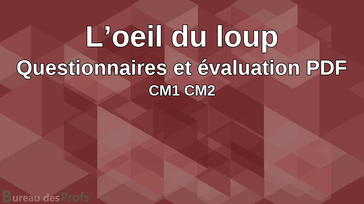 Vous consultez actuellement L’oeil du loup en lecture compréhension, questionnaires et évaluation PDF à imprimer CM1 CM2