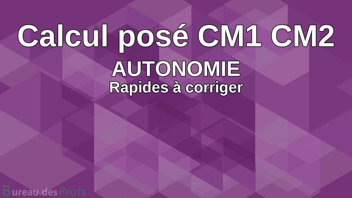 You are currently viewing Calcul posé CM1 CM2 : Fiches d&rsquo;exercices à faire en autonomie sur les 4 opérations (calculs à poser au cahier de brouillon) avec corrigés