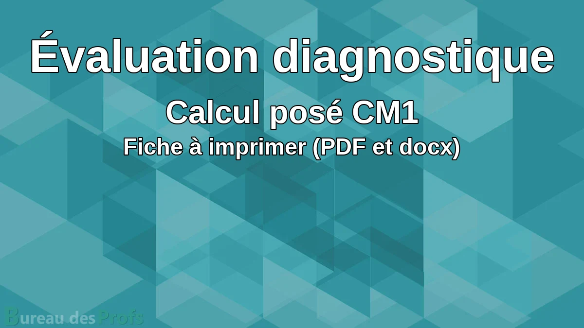 You are currently viewing Évaluation diagnostique de calcul posé pour le CM1 à imprimer (PDF et docx)