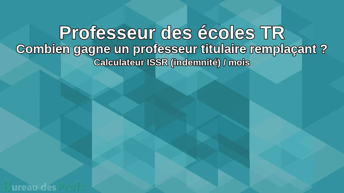 You are currently viewing Professeur des écoles TR : Combien gagne un professeur titulaire remplaçant ? Calculateur ISSR (indemnité)