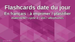 Lire la suite à propos de l’article Flashcards date du jour à imprimer / plastifier (en français) maternelle / cycle 2 / ulis / allophones